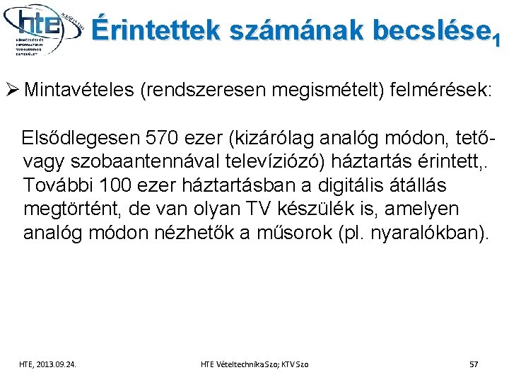 Érintettek számának becslése 1 Ø Mintavételes (rendszeresen megismételt) felmérések: Elsődlegesen 570 ezer (kizárólag analóg