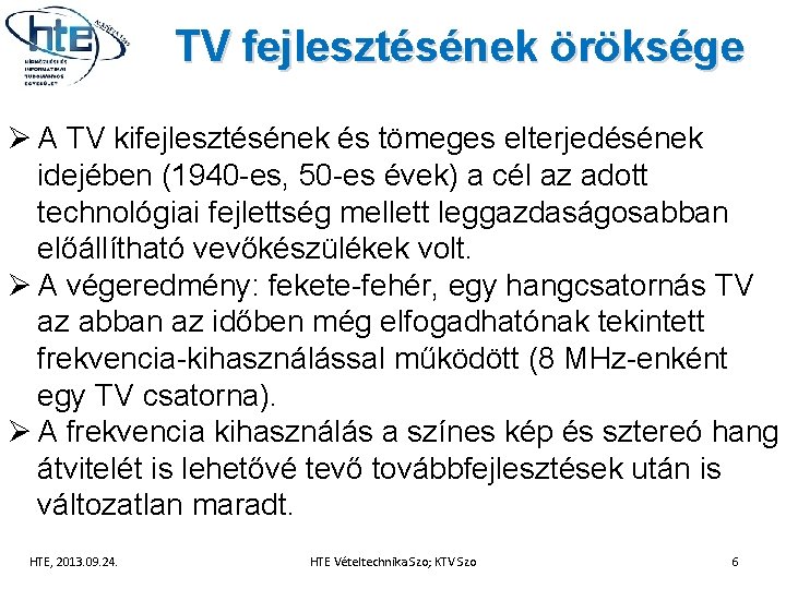 TV fejlesztésének öröksége Ø A TV kifejlesztésének és tömeges elterjedésének idejében (1940 -es, 50