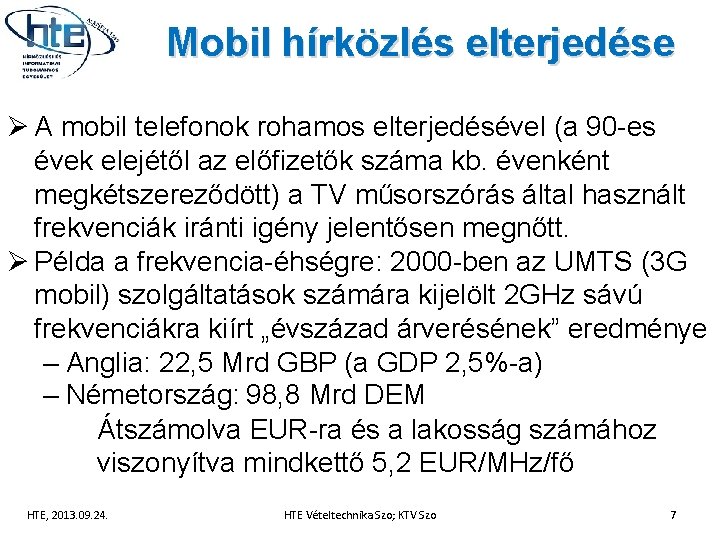 Mobil hírközlés elterjedése Ø A mobil telefonok rohamos elterjedésével (a 90 -es évek elejétől