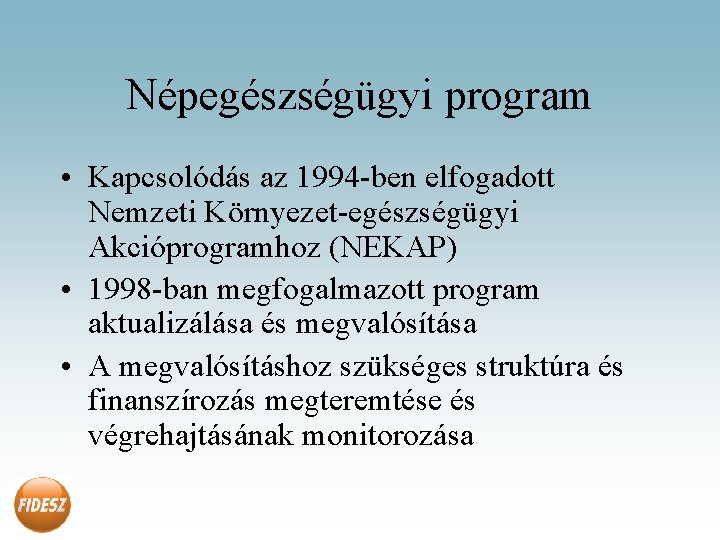 Népegészségügyi program • Kapcsolódás az 1994 -ben elfogadott Nemzeti Környezet-egészségügyi Akcióprogramhoz (NEKAP) • 1998