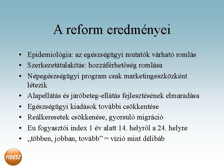 A reform eredményei • Epidemiológia: az egészségügyi mutatók várható romlás • Szerkezetátalakítás: hozzáférhetőség romlása