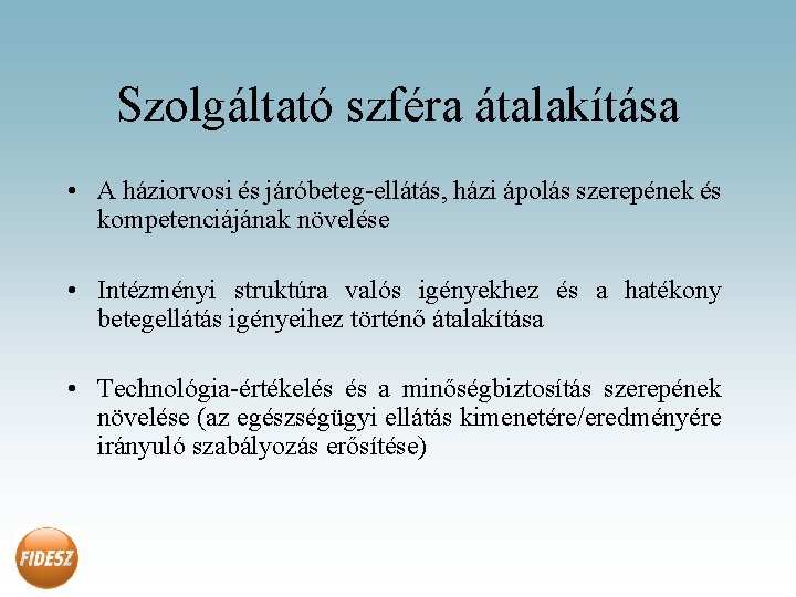 Szolgáltató szféra átalakítása • A háziorvosi és járóbeteg-ellátás, házi ápolás szerepének és kompetenciájának növelése