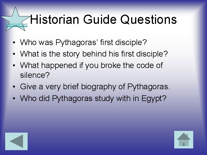 Resources Historian Guide Questions • Who was Pythagoras’ first disciple? • What is the