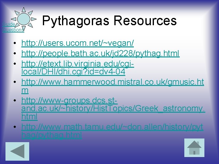 Guide Questions Pythagoras Resources • http: //users. ucom. net/~vegan/ • http: //people. bath. ac.