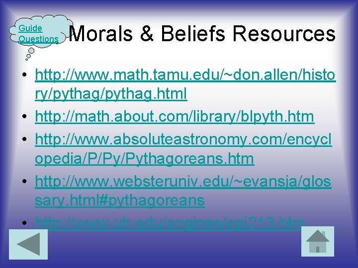 Guide Questions Morals & Beliefs Resources • http: //www. math. tamu. edu/~don. allen/histo ry/pythag.