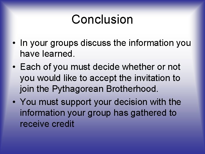 Conclusion • In your groups discuss the information you have learned. • Each of