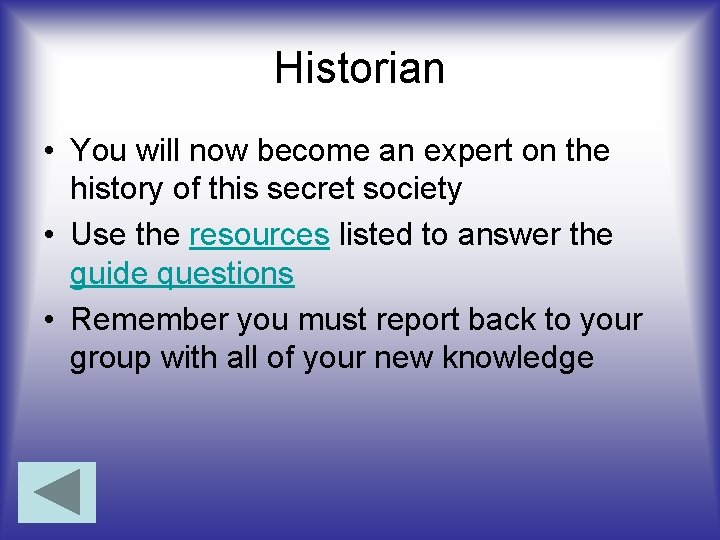 Historian • You will now become an expert on the history of this secret