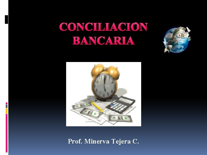 CONCILIACIÓN BANCARIA Prof. Minerva Tejera C. 
