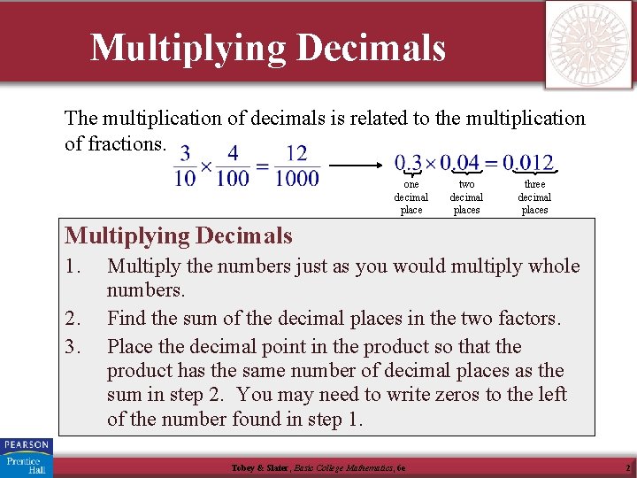 Multiplying Decimals The multiplication of decimals is related to the multiplication of fractions. one