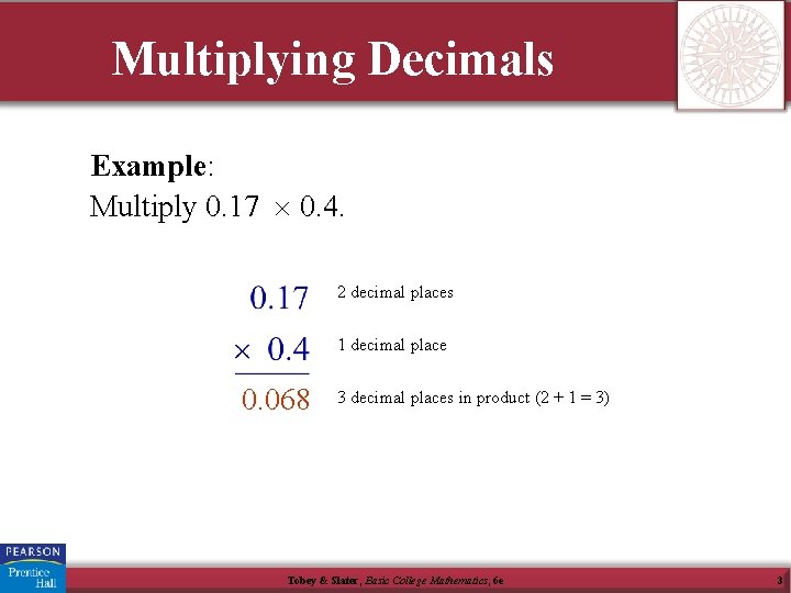 Multiplying Decimals Example: Multiply 0. 17 0. 4. 2 decimal places 1 decimal place