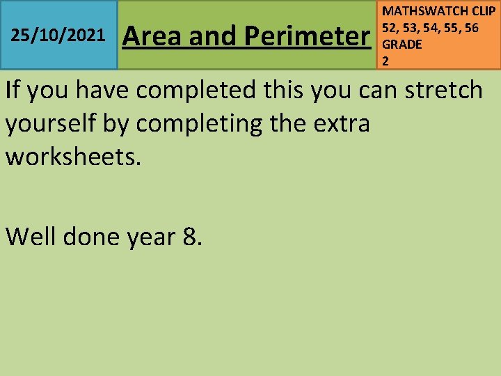 25/10/2021 Area and Perimeter MATHSWATCH CLIP 52, 53, 54, 55, 56 GRADE 2 If