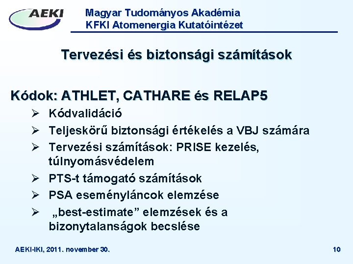 Magyar Tudományos Akadémia KFKI Atomenergia Kutatóintézet Tervezési és biztonsági számítások Kódok: ATHLET, CATHARE és