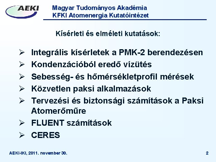 Magyar Tudományos Akadémia KFKI Atomenergia Kutatóintézet Kísérleti és elméleti kutatások: Ø Ø Ø Integrális