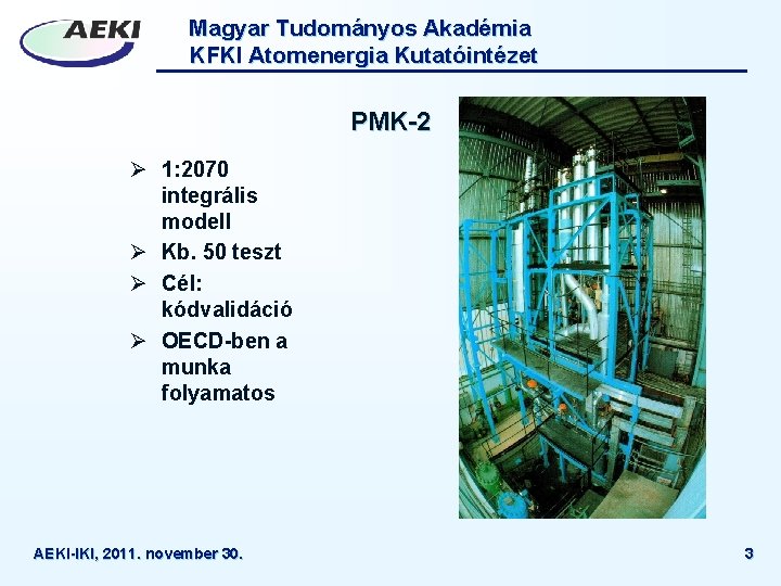 Magyar Tudományos Akadémia KFKI Atomenergia Kutatóintézet PMK-2 Ø 1: 2070 integrális modell Ø Kb.