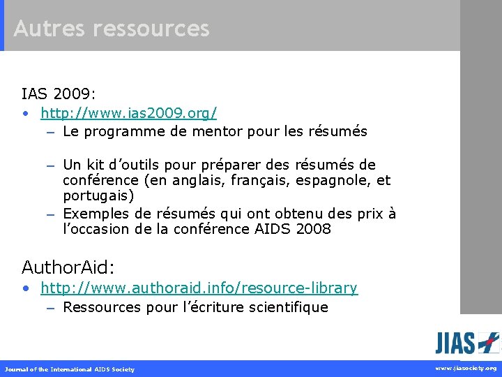 Autres ressources IAS 2009: • http: //www. ias 2009. org/ – Le programme de