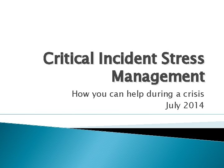 Critical Incident Stress Management How you can help