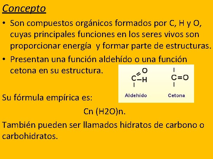 Concepto • Son compuestos orgánicos formados por C, H y O, cuyas principales funciones