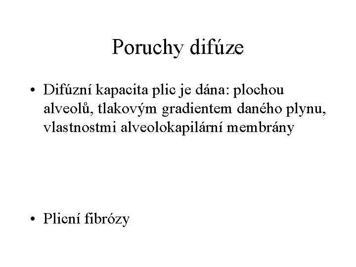 Poruchy difúze • Difúzní kapacita plic je dána: plochou alveolů, tlakovým gradientem daného plynu,