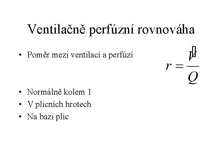 Ventilačně perfúzní rovnováha • Poměr mezi ventilací a perfúzí • Normálně kolem 1 •
