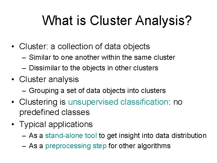 What is Cluster Analysis? • Cluster: a collection of data objects – Similar to