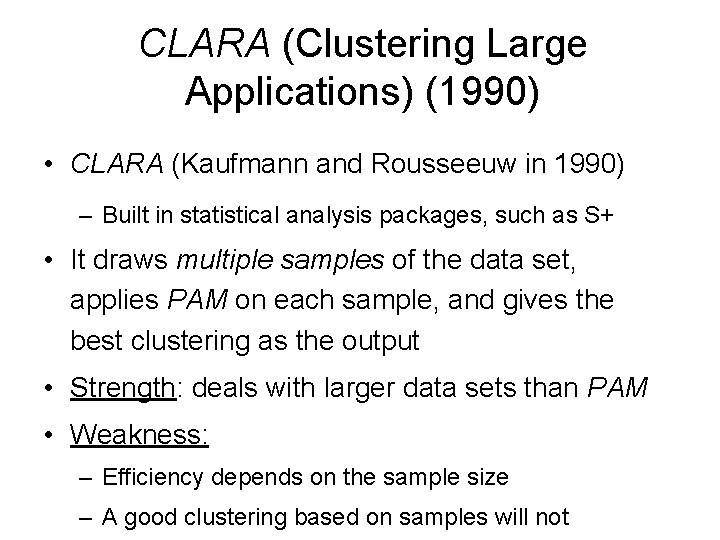 CLARA (Clustering Large Applications) (1990) • CLARA (Kaufmann and Rousseeuw in 1990) – Built