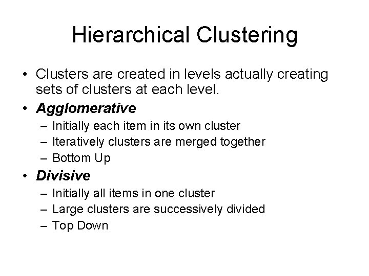 Hierarchical Clustering • Clusters are created in levels actually creating sets of clusters at