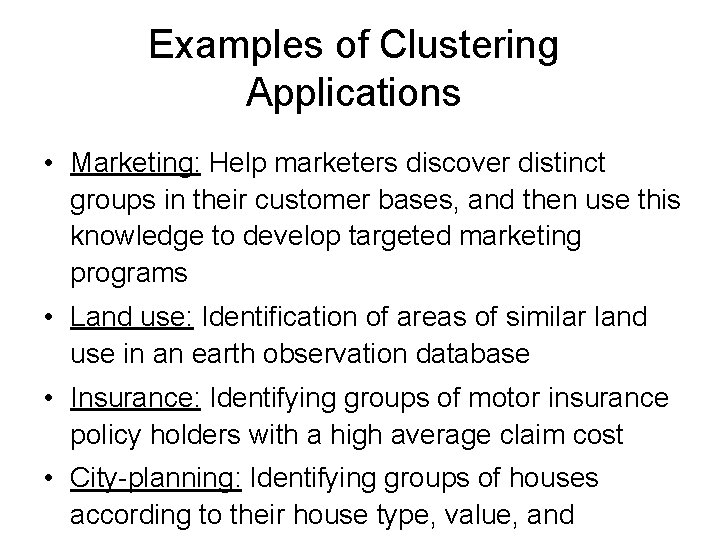 Examples of Clustering Applications • Marketing: Help marketers discover distinct groups in their customer