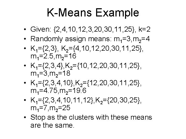 K-Means Example • Given: {2, 4, 10, 12, 3, 20, 30, 11, 25}, k=2