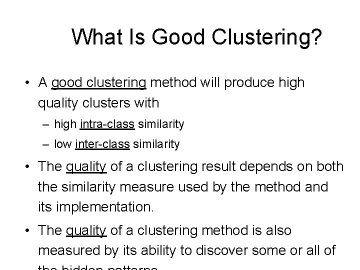 What Is Good Clustering? • A good clustering method will produce high quality clusters
