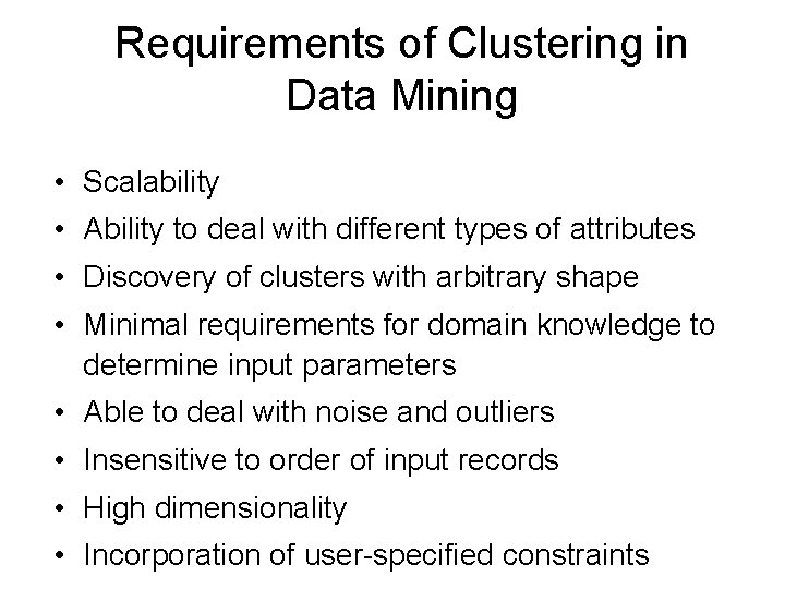 Requirements of Clustering in Data Mining • Scalability • Ability to deal with different