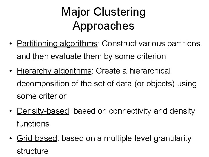 Major Clustering Approaches • Partitioning algorithms: Construct various partitions and then evaluate them by