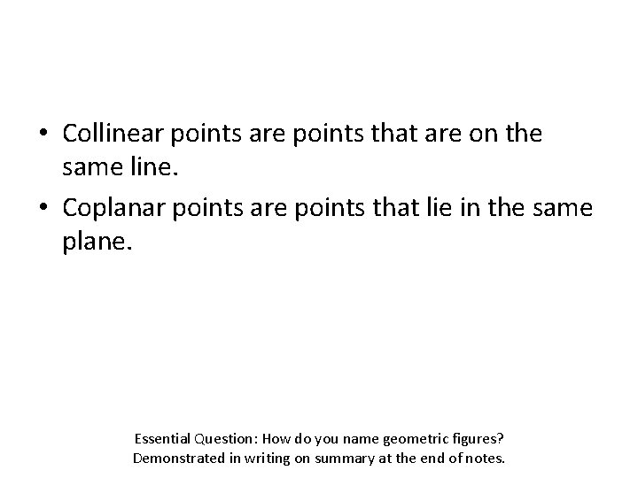  • Collinear points are points that are on the same line. • Coplanar