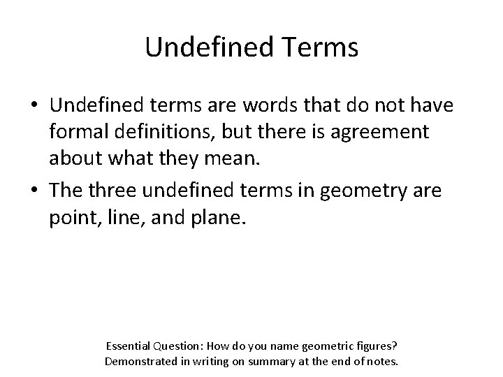 Undefined Terms • Undefined terms are words that do not have formal definitions, but