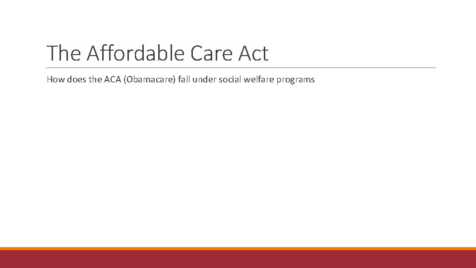 The Affordable Care Act How does the ACA (Obamacare) fall under social welfare programs