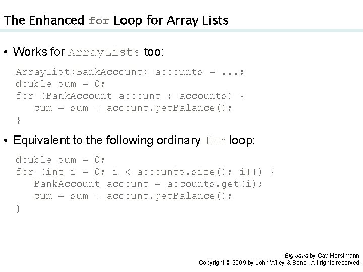 The Enhanced for Loop for Array Lists • Works for Array. Lists too: Array.