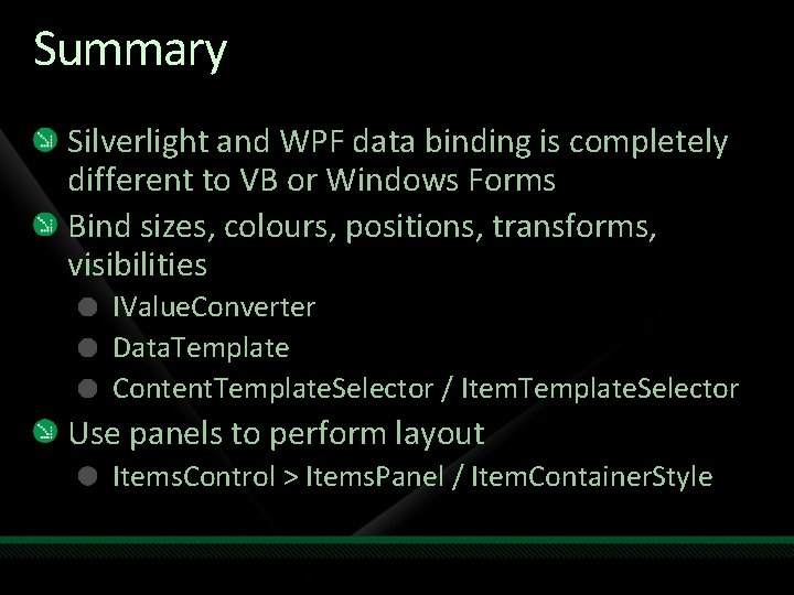 Summary Silverlight and WPF data binding is completely different to VB or Windows Forms