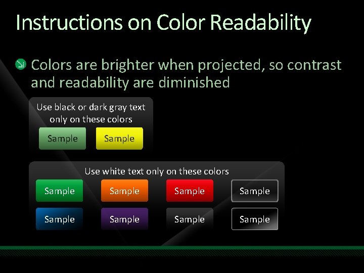 Instructions on Color Readability Colors are brighter when projected, so contrast and readability are