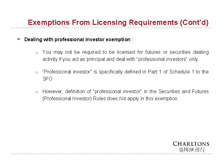 Exemptions From Licensing Requirements (Cont’d) Dealing with professional investor exemption : o You may