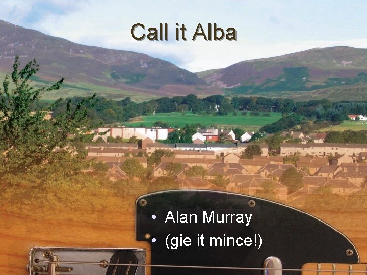 Call it Alba • Alan Murray • (gie it mince!) 