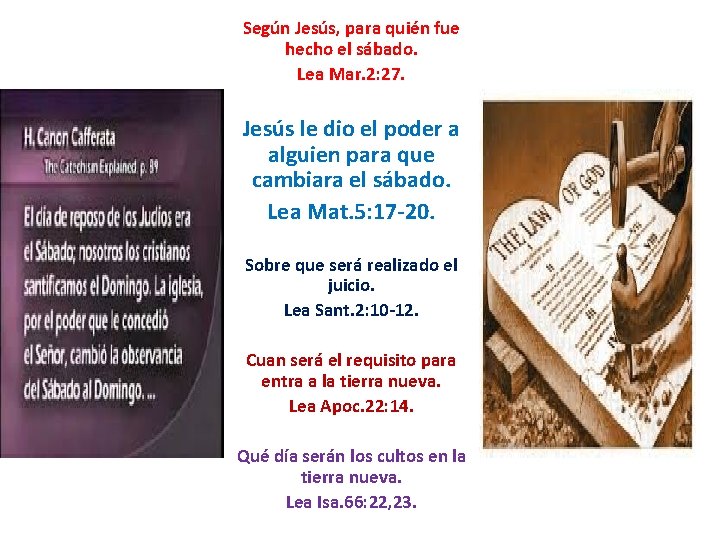 Según Jesús, para quién fue hecho el sábado. Lea Mar. 2: 27. Jesús le