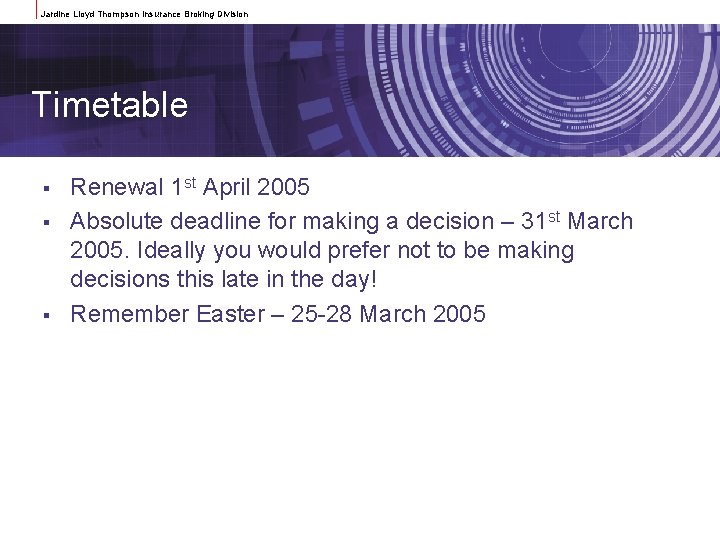 Jardine Lloyd Thompson Insurance Broking Division Timetable § § § Renewal 1 st April