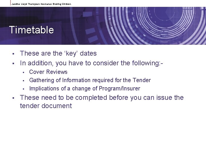 Jardine Lloyd Thompson Insurance Broking Division Timetable § § These are the ‘key’ dates