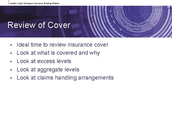 Jardine Lloyd Thompson Insurance Broking Division Review of Cover § § § Ideal time