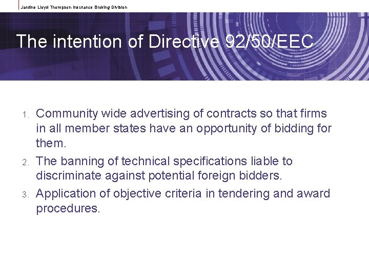 Jardine Lloyd Thompson Insurance Broking Division The intention of Directive 92/50/EEC 1. 2. 3.