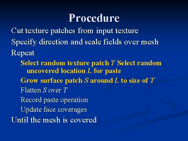 Procedure Cut texture patches from input texture Specify direction and scale fields over mesh