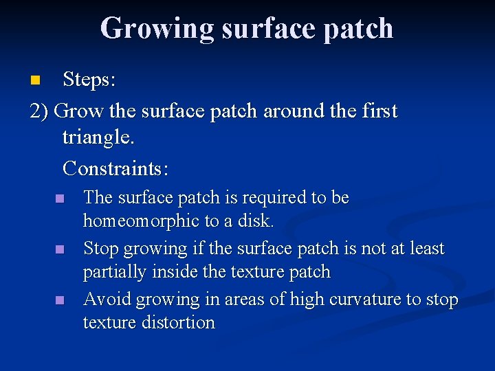 Growing surface patch Steps: 2) Grow the surface patch around the first triangle. Constraints: