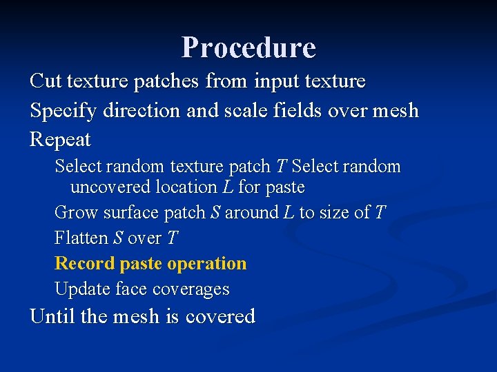 Procedure Cut texture patches from input texture Specify direction and scale fields over mesh