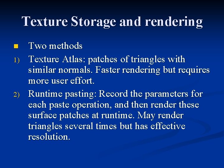 Texture Storage and rendering n 1) 2) Two methods Texture Atlas: patches of triangles