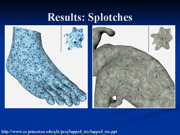 Results: Splotches http: //www. cs. princeton. edu/gfx/proj/lapped_tex. ppt 