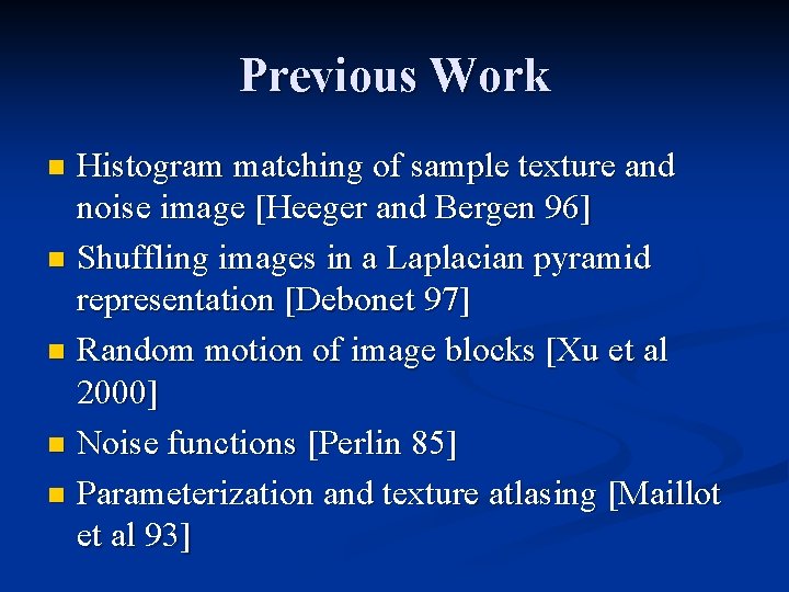 Previous Work Histogram matching of sample texture and noise image [Heeger and Bergen 96]